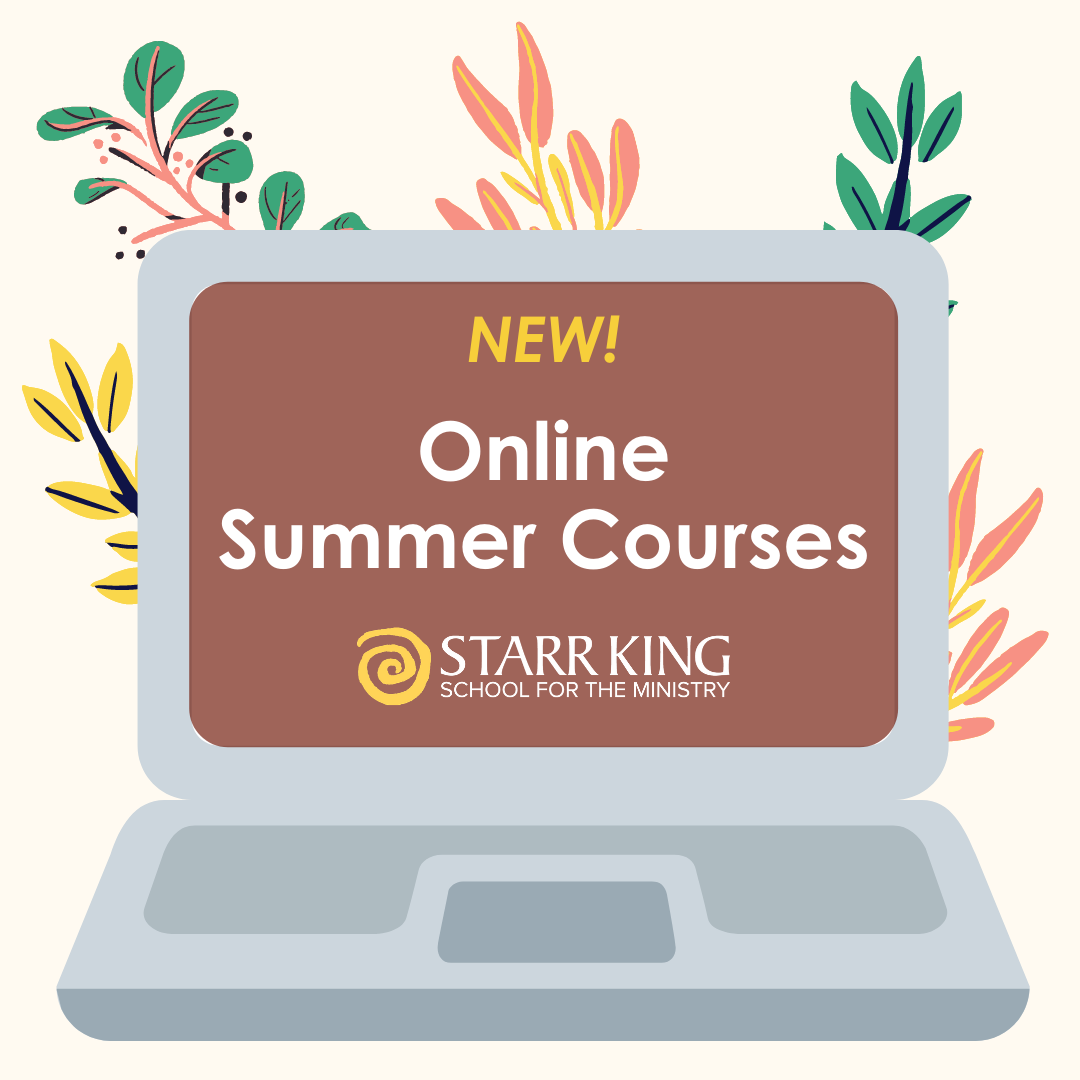 Summer 2021 Courses! Starr King School for the Ministry