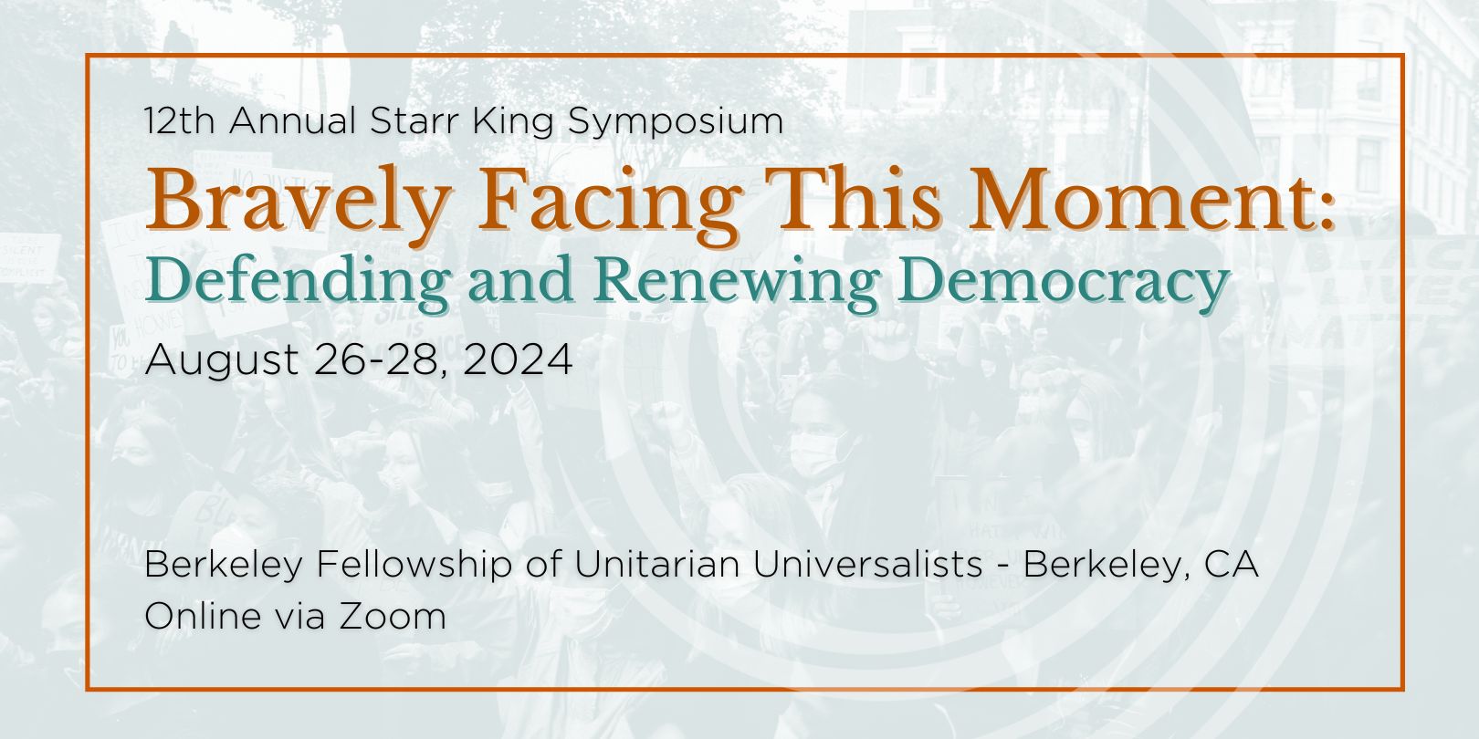 A promotional graphic for the 12th Annual Starr King Symposium 2024, titled "Bravely Facing This Moment: Defending and Renewing Democracy." It takes place August 26-28, in Berkeley, CA and Montclair, NJ, with online access via Zoom.