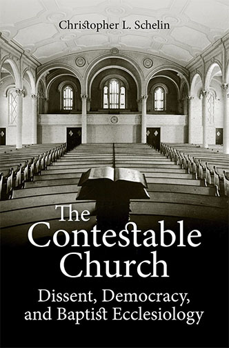 Book cover of "The Contestable Church: Dissent, Democracy, and Baptist Ecclesiology" by Christopher L. Schelin. Features an empty church interior with rows of pews facing the altar and a large open book in the foreground. The ornately decorated ceiling adds a touch of academic grandeur to this catalog-worthy piece.