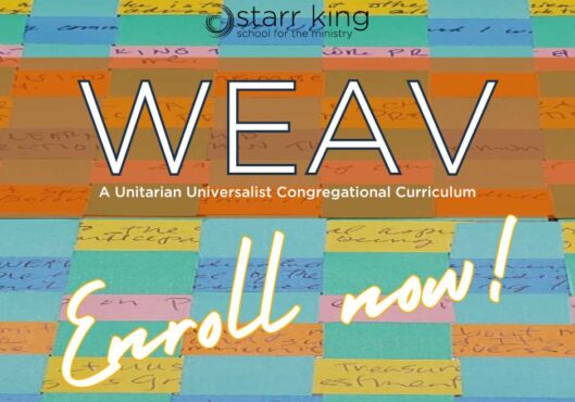Colorful sticky notes cover the background of an ad for Star King School for the Ministry promoting WEAV, a Unitarian Universalist Congregational Curriculum. A special announcement: "Enroll now!" is written in cursive and highlighted in yellow.