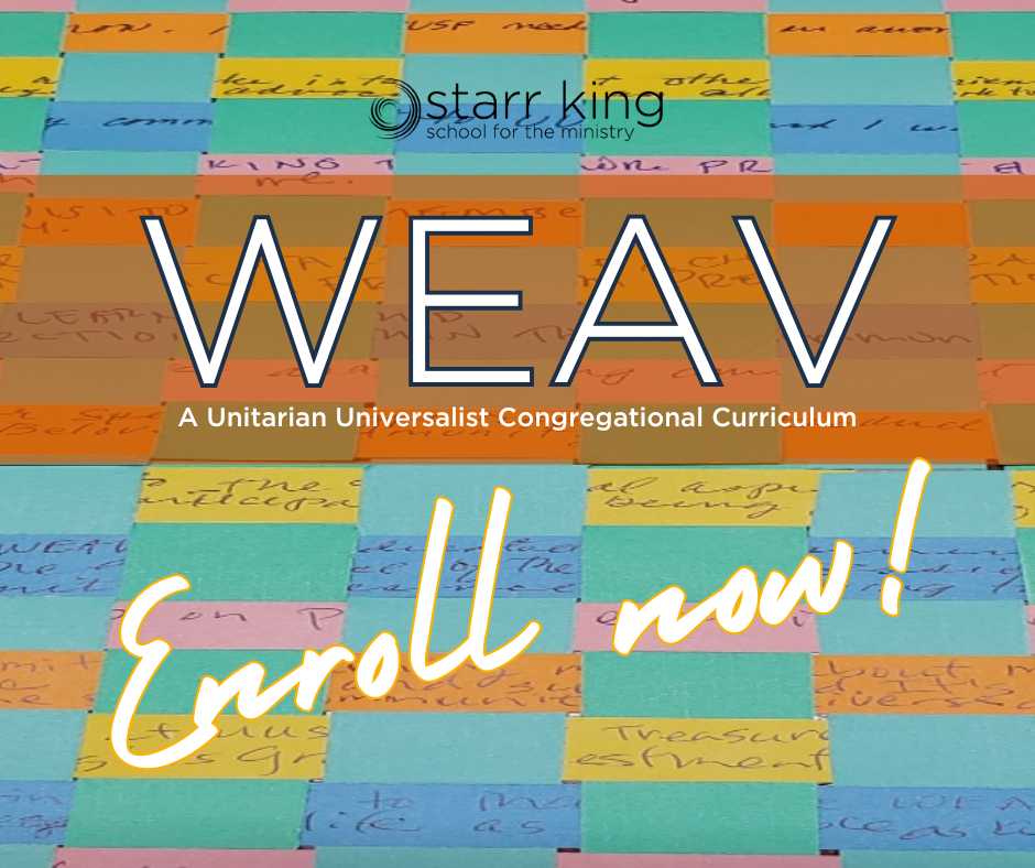 Colorful sticky notes cover the background of an ad for Star King School for the Ministry promoting WEAV, a Unitarian Universalist Congregational Curriculum. A special announcement: "Enroll now!" is written in cursive and highlighted in yellow.