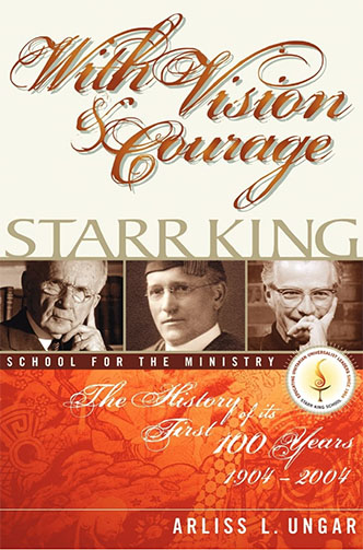 Cover of the book "With Vision and Courage: The History of its First 100 Years 1904-2004" by Arliss L. Ungar. This academic catalog features three photos of men and the logo of Starr King School for the Ministry against an ornate, vintage background design.